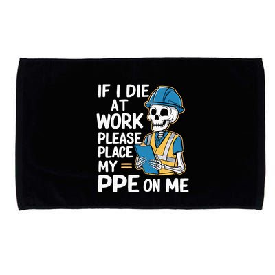If I Die At Work Please Place My Ppe On Me Microfiber Hand Towel