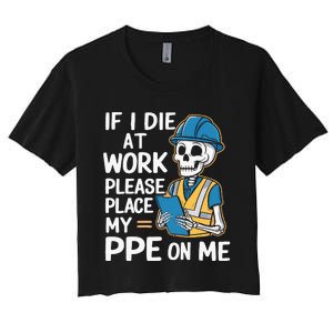 If I Die At Work Please Place My Ppe On Me Women's Crop Top Tee