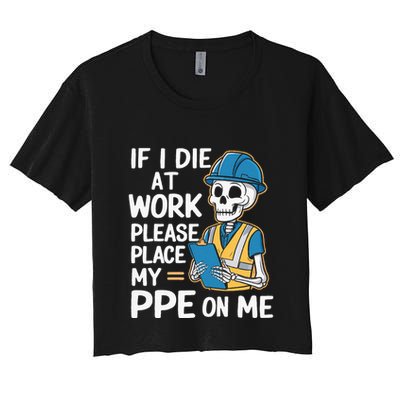 If I Die At Work Please Place My Ppe On Me Crop Top