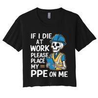 If I Die At Work Please Place My Ppe On Me Women's Crop Top Tee