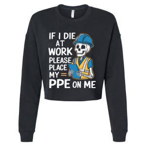 If I Die At Work Please Place My Ppe On Me Cropped Pullover Crew