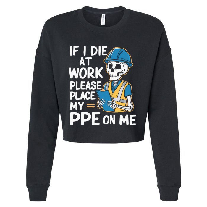 If I Die At Work Please Place My Ppe On Me Cropped Pullover Crew