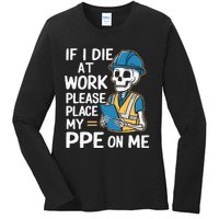 If I Die At Work Please Place My Ppe On Me Ladies Long Sleeve Shirt