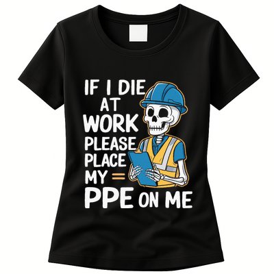 If I Die At Work Please Place My Ppe On Me Womens T-Shirt