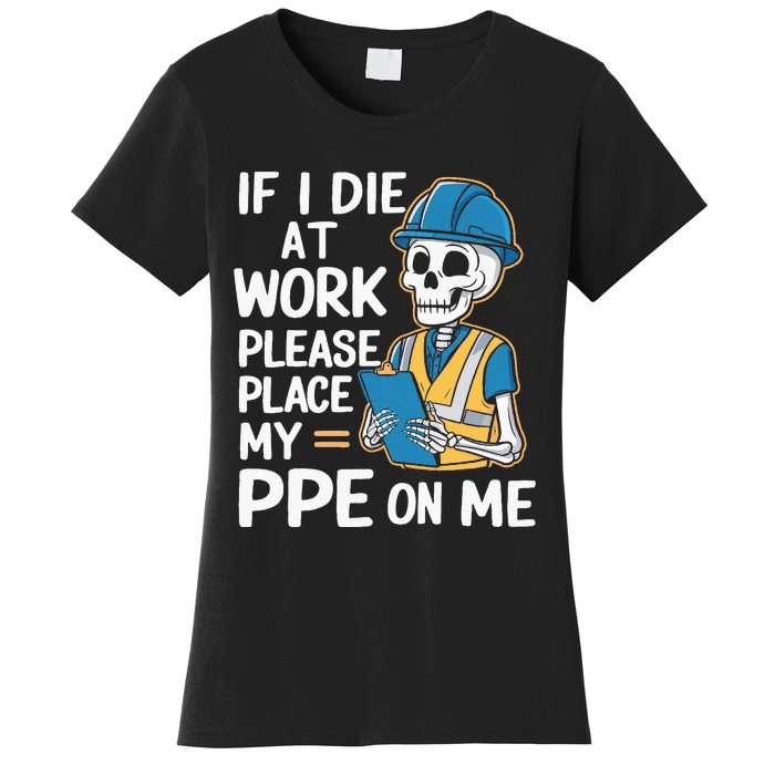 If I Die At Work Please Place My Ppe On Me Women's T-Shirt