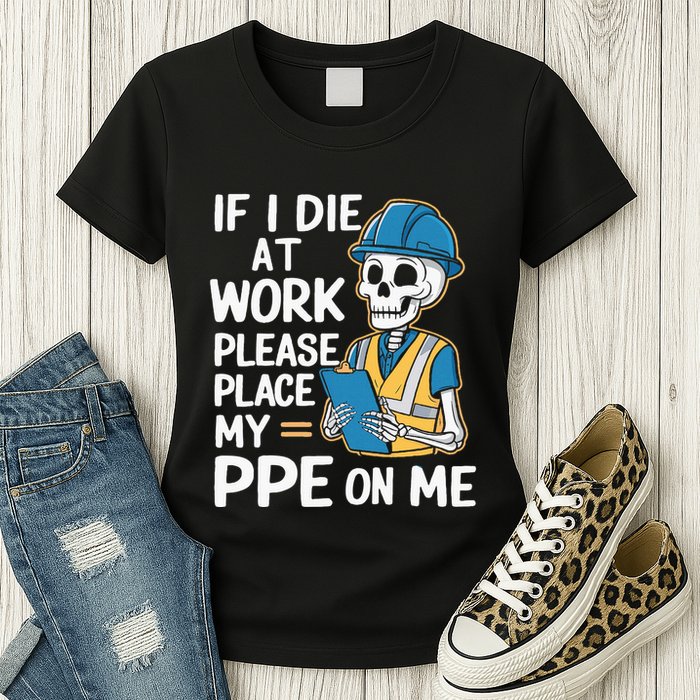 If I Die At Work Please Place My Ppe On Me Womens T-Shirt
