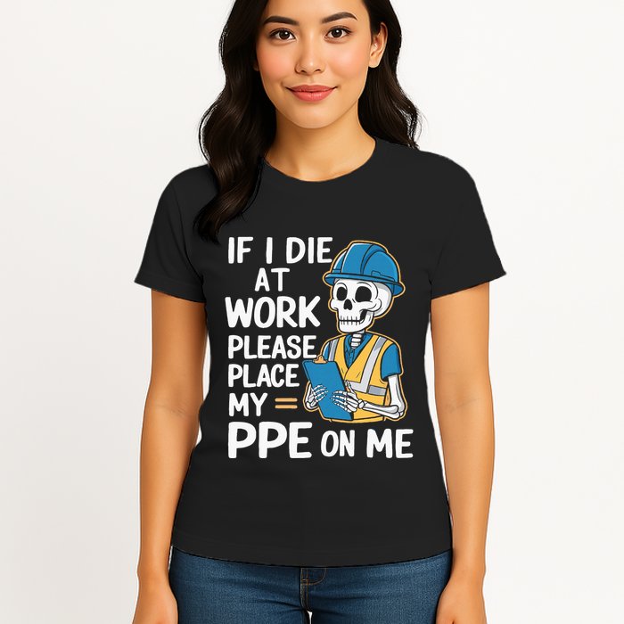 If I Die At Work Please Place My Ppe On Me Womens T-Shirt
