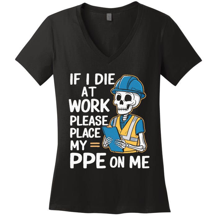 If I Die At Work Please Place My Ppe On Me Women's V-Neck T-Shirt