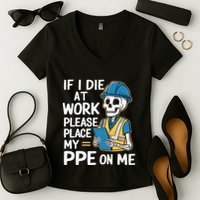 If I Die At Work Please Place My Ppe On Me Women's V-Neck T-Shirt