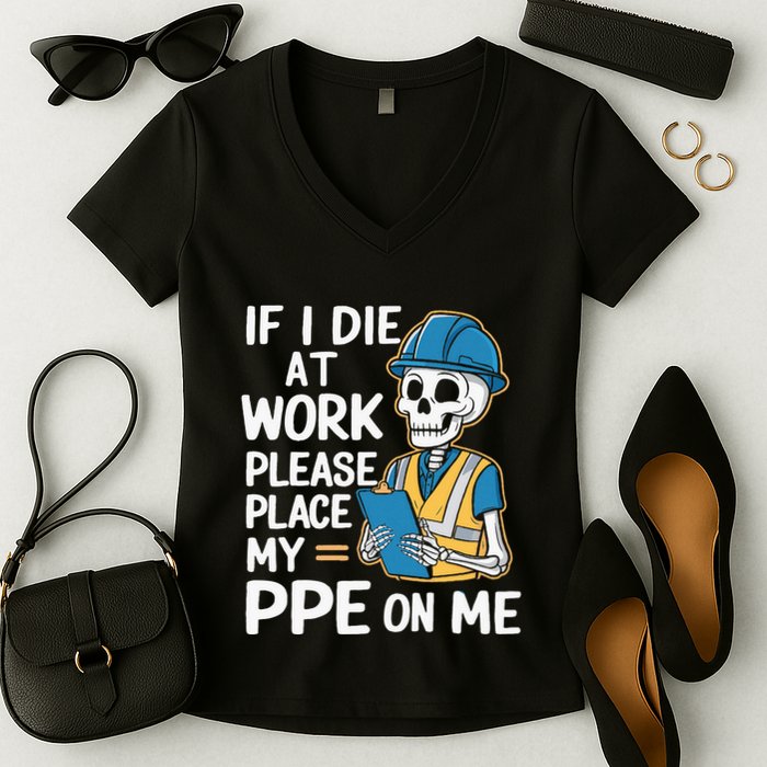 If I Die At Work Please Place My Ppe On Me Women's V-Neck T-Shirt