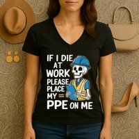 If I Die At Work Please Place My Ppe On Me Women's V-Neck T-Shirt