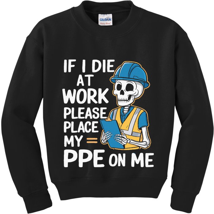 If I Die At Work Please Place My Ppe On Me Kids Sweatshirt