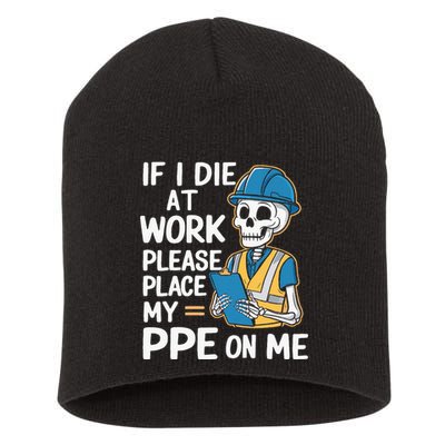If I Die At Work Please Place My Ppe On Me Short Acrylic Beanie