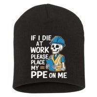 If I Die At Work Please Place My Ppe On Me Short Acrylic Beanie