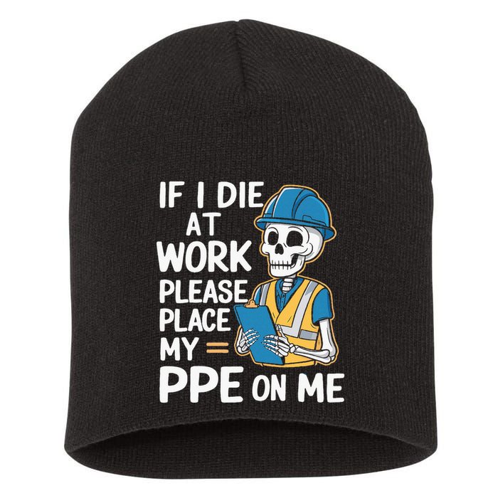 If I Die At Work Please Place My Ppe On Me Short Acrylic Beanie
