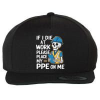 If I Die At Work Please Place My Ppe On Me Wool Snapback Cap
