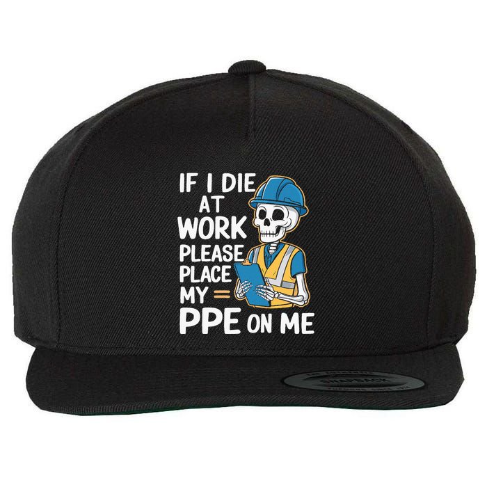 If I Die At Work Please Place My Ppe On Me Wool Snapback Cap