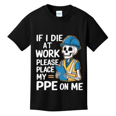 If I Die At Work Please Place My Ppe On Me Kids T-Shirt