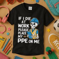If I Die At Work Please Place My Ppe On Me Kids T-Shirt