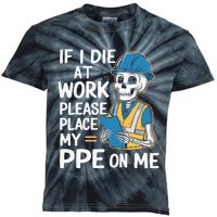 If I Die At Work Please Place My Ppe On Me Kids Tie-Dye T-Shirt