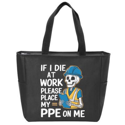 If I Die At Work Please Place My Ppe On Me Zip Tote Bag