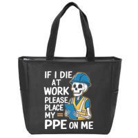 If I Die At Work Please Place My Ppe On Me Zip Tote Bag