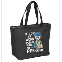 If I Die At Work Please Place My Ppe On Me Zip Tote Bag