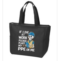 If I Die At Work Please Place My Ppe On Me Zip Tote Bag