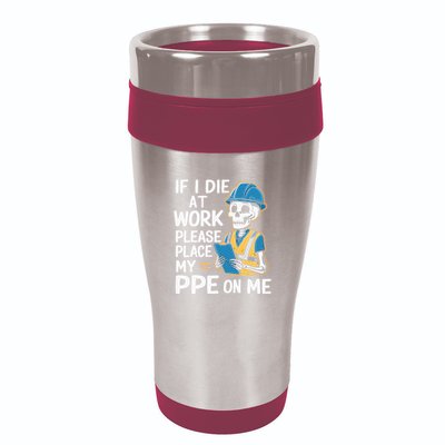 If I Die At Work Please Place My Ppe On Me 16oz Travel Tumbler