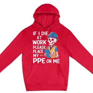 If I Die At Work Please Place My Ppe On Me Premium Pullover Hoodie