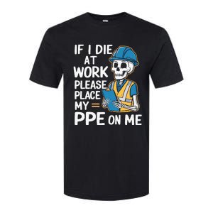 If I Die At Work Please Place My Ppe On Me Softstyle CVC T-Shirt