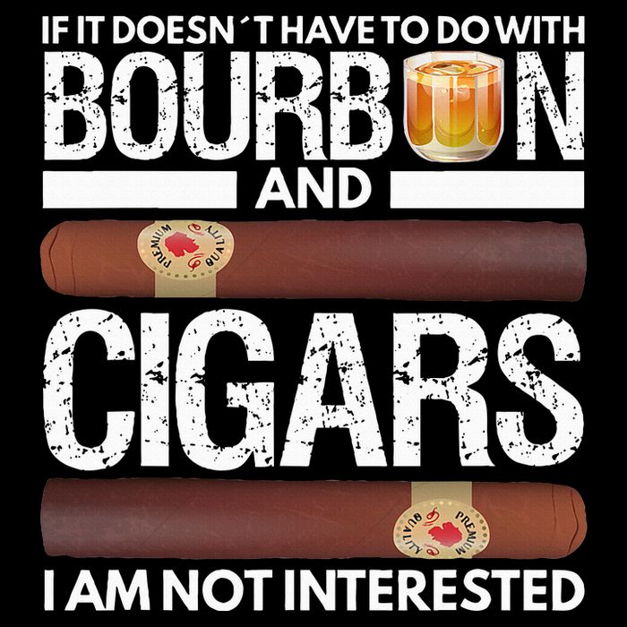 If It Doesnt Have To Do With Bourbon And Cigar Premium T-Shirt