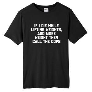 If I Die While Lifting Weights Funny Gym Weightlifting Funny Gift Tall Fusion ChromaSoft Performance T-Shirt