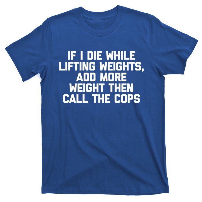 If I Die While Lifting Weights Funny Gym Weightlifting Funny Gift T-Shirt