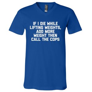 If I Die While Lifting Weights Funny Gym Weightlifting Funny Gift V-Neck T-Shirt