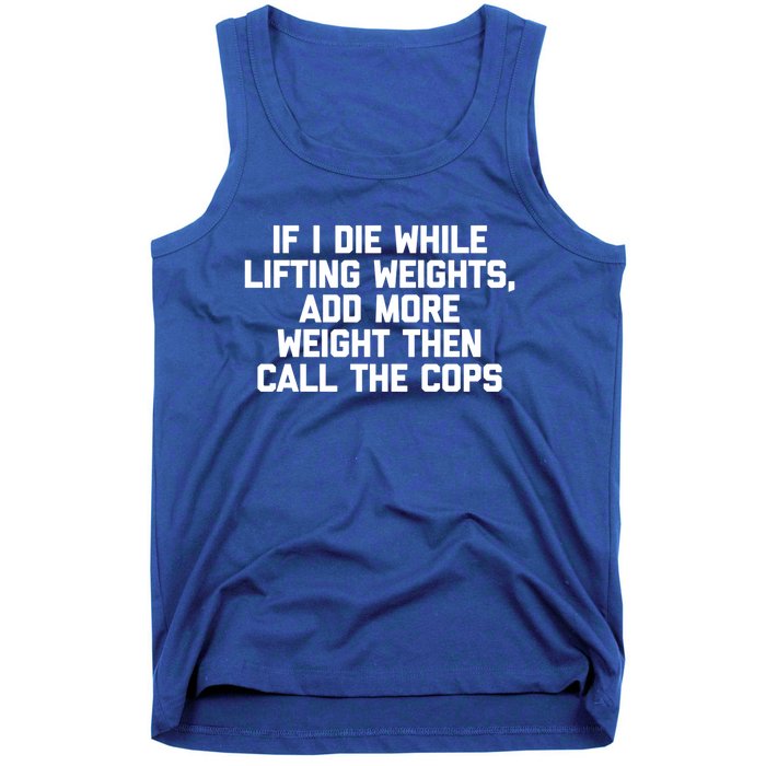 If I Die While Lifting Weights Funny Gym Weightlifting Funny Gift Tank Top