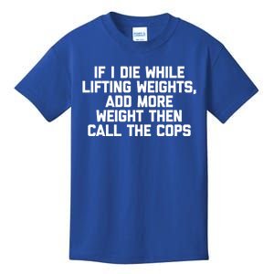 If I Die While Lifting Weights Funny Gym Weightlifting Funny Gift Kids T-Shirt