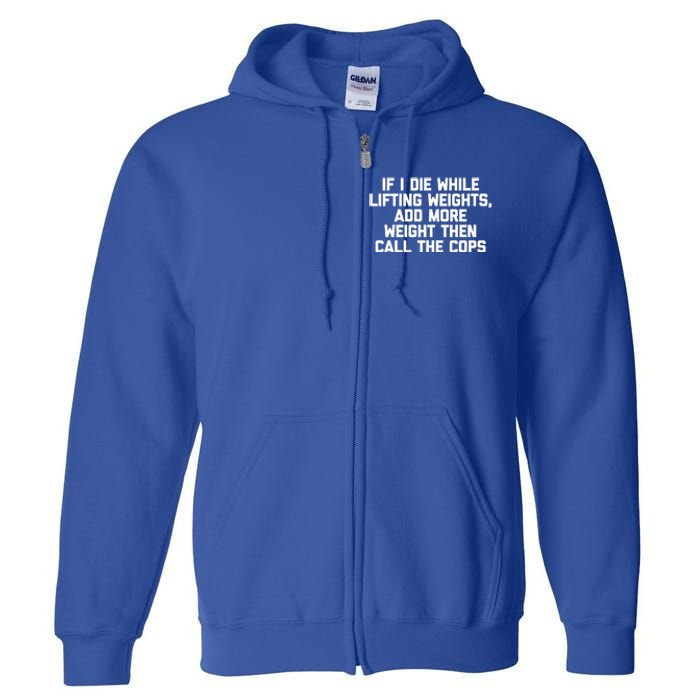 If I Die While Lifting Weights Funny Gym Weightlifting Funny Gift Full Zip Hoodie