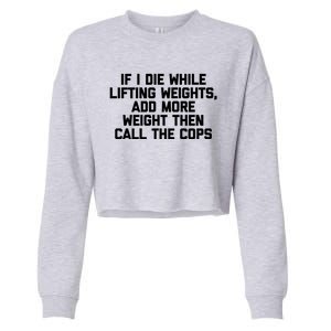 If I Die While Lifting Weights Funny Gym Weightlifting Funny Gift Cropped Pullover Crew