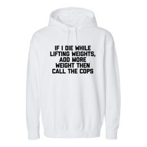 If I Die While Lifting Weights Funny Gym Weightlifting Funny Gift Garment-Dyed Fleece Hoodie