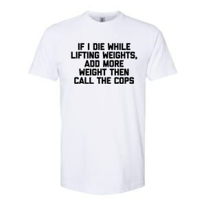 If I Die While Lifting Weights Funny Gym Weightlifting Funny Gift Softstyle CVC T-Shirt