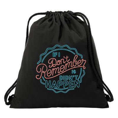 If I DonT Remember It DidnT Happen Drawstring Bag