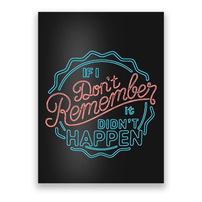 If I DonT Remember It DidnT Happen Poster