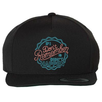 If I DonT Remember It DidnT Happen Wool Snapback Cap