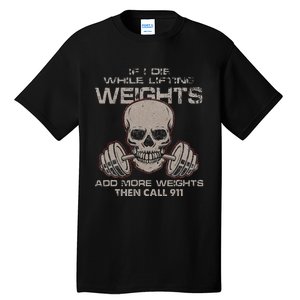 If I Die While Lifting Distressed Quote Weights Add More Tall T-Shirt