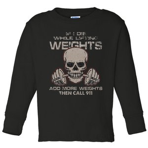 If I Die While Lifting Distressed Quote Weights Add More Toddler Long Sleeve Shirt