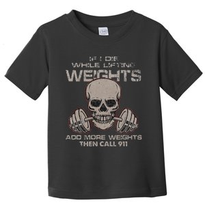 If I Die While Lifting Distressed Quote Weights Add More Toddler T-Shirt