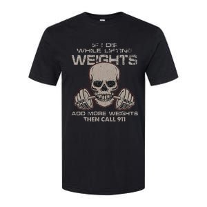 If I Die While Lifting Distressed Quote Weights Add More Softstyle CVC T-Shirt