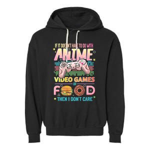 If It DoesnT Have To Do With Anime Video Games Or Food Then I DonT Care. Garment-Dyed Fleece Hoodie