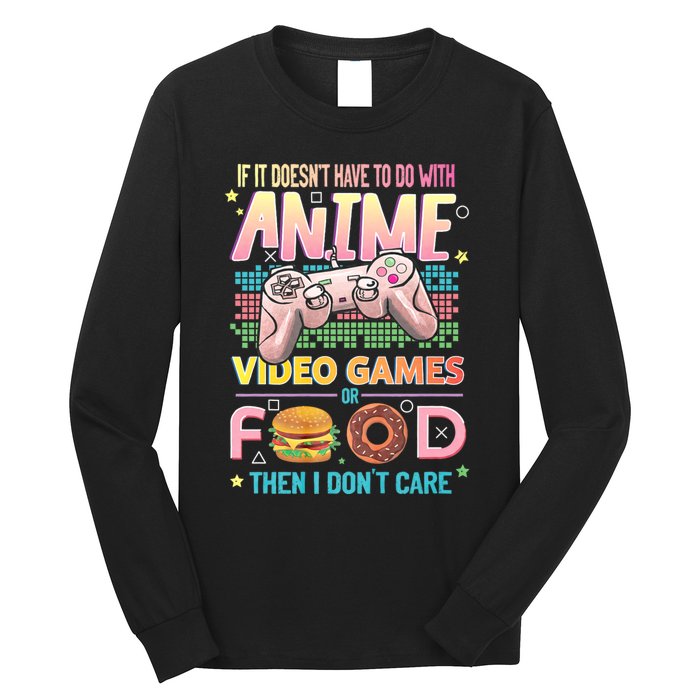 If It DoesnT Have To Do With Anime Video Games Or Food Then I DonT Care. Long Sleeve Shirt